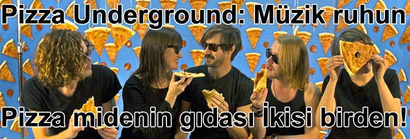 Pizza Underground: Mzik ruhun pizza midenin gdas ya ikisi birden! | Yazan: Belgin Eliolu Belgin Invictus